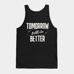 Tomorrow will be better | T Shirt Design Tank Top